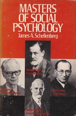 MASTERS OF SOCIAL PSYCHOLOGY : FREUD, MEAD, LEWIN, AND By James A. Schellenberg