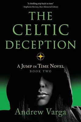 The Celtic Deception A Jump in Time Novel, Book Two Andrew Varga Taschenbuch