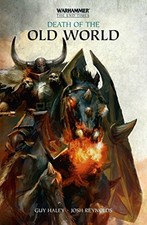 DEATH OF THE OLD WORLD (WARHAMMER: THE END TIMES) By Guy Haley & Josh Reynolds