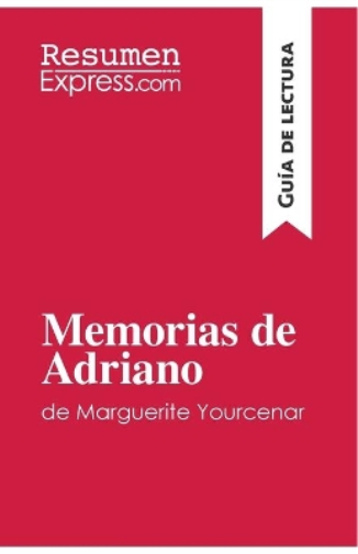Resumenexpress Memorias de Adriano de Marguerite Yourcenar (Guía de  (Tascabile)