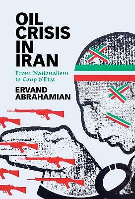 Oil Crisis in Iran From Nationalism to Coup d'Etat Abrahamian Hardback