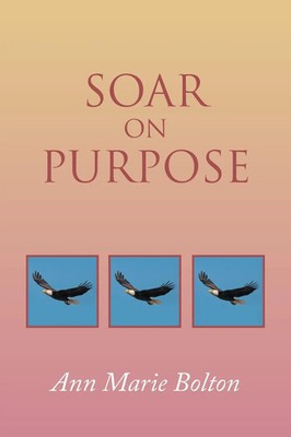 Ann Marie Bolton | Soar on Purpose | Taschenbuch | Englisch (2020) | Xlibris US