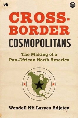 Wendell Nii Laryea Adjetey Cross-Border Cosmopolitans (Paperback)