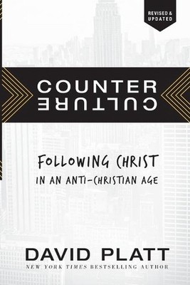 Counter Culture: Following Christ in an Anti-Christian Age by David Platt (Engli