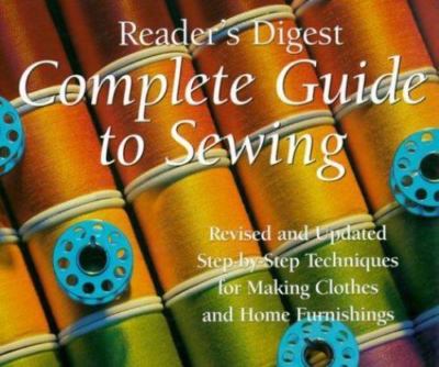 Complete Guide to Sewing : Step-By-Step Techniques for Making Clothes and Home F