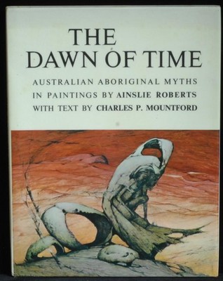 The Dawn Of Time. Mountford Charles P. AINSLIE ROBERTS
