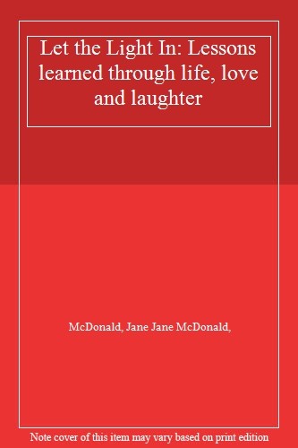 Let the Light In: Lessons learned through life, love and laugh .