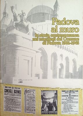 LENCI LUCIANO (herausgegeben von) PADUA AL MURO. DIE ZEITGESCHICHTE AUF PLAKATEN