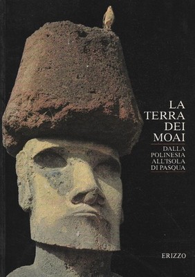 La terra dei moai: dalla Polinesia all'Isola di Pasqua : Milano, Palazzo reale, 