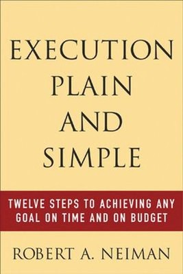 Execution Plain and Simple: Twelve Steps to Achieving Any Goal on