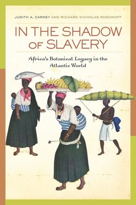 In the Shadow of Slavery by Judith Carney