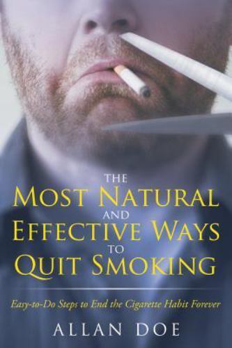 The Most Natural and Effective Ways to Quit Smoking by Allan Doe - Picture 1 of 1