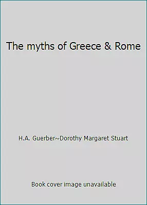 The myths of Greece & Rome by H.A. Guerber~Dorothy Margaret Stuart