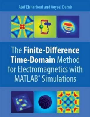 The Finite Difference Time Domain Method for Electromagnetics: With MATLAB...