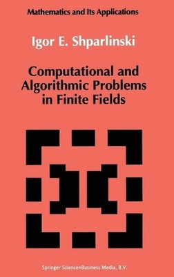 Computational and Algorithmic Problems in Finite Fields by Igor E. Shparlinski (