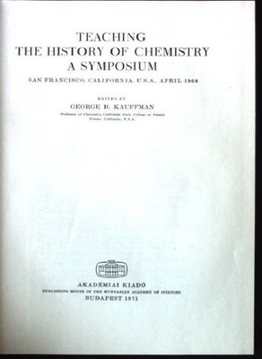 Teaching the History of Chemistry a Symposium Kauffman, George B.: