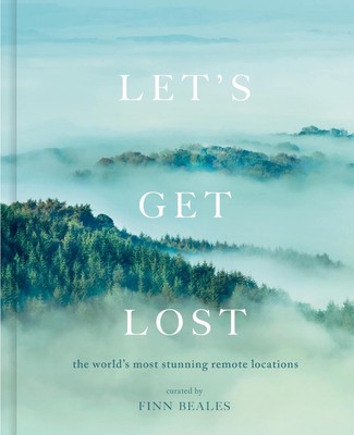 Let's Get Lost: the world's most stunning remote locations by Finn Beales (Engli