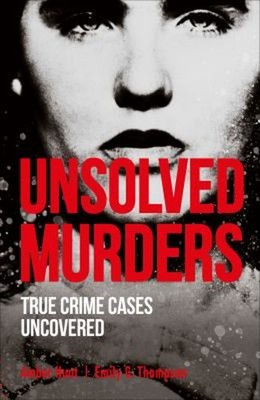 Unsolved Murders : True Crime Cases Uncovered Emily G., Hunt, Amb