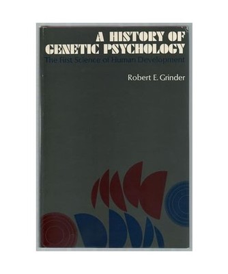 History of Genetic Psychology: The First Science of Human Development, Grinder, 
