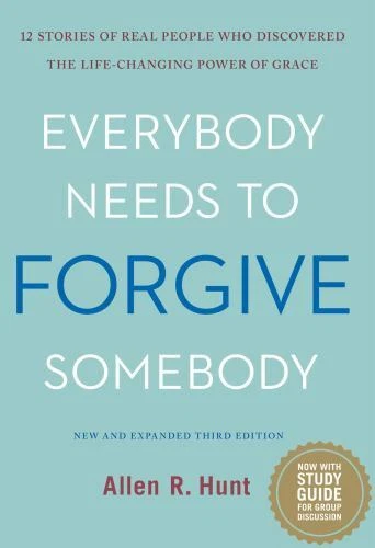 Everybody Needs to Forgive Somebody : 12 Stories of Real People Who Discovered the Life-Changing Power of Grace (New and Expanded Edition) by Allen Rhea Hunt (2016, Hardcover)
