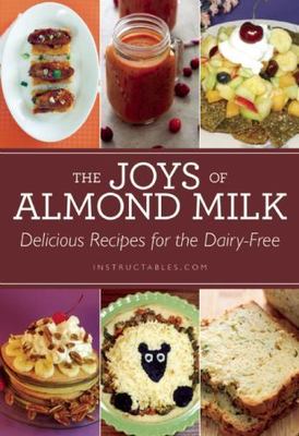 The Joys of Almond Milk: Delicious Recipes for the Dairy-Free by Instructables.