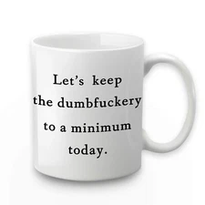 Lets Keep The Dumb Coffee Mug Let's Keep the Annoyance to a Minimum Today Mug...