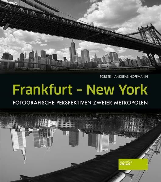 Frankfurt - New York: Fotografische Perspektiven zweier Buch Societäts-Verlag - Torsten Andreas Hoffmann