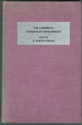 The Caribbean: Venezuelan Development, a Case Study by A. Curtis Wilgus