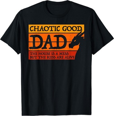 Chaotic Good Dad The House is A Mess But The Kids are Alive T-Shirt