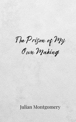 Julian Montgomery | The Prison of My Own Making | Taschenbuch | Englisch (2025)