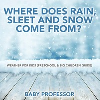 Baby | Where Does Rain, Sleet And Snow Come From? Weather For Kids (Preschool...