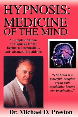 Hypnosis: Medicine of the Mind - a Complete Manual on Hypnosis for the Begin...