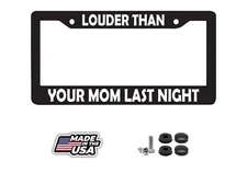 LOUDER THAN YOUR MOM LAST NIGHT  FUNNY PRANK LICENSE PLATE FRAME