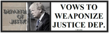 anti Trump: VOWS TO WEAPONIZE JUSTICE DEPARTMENT political bumper sticker