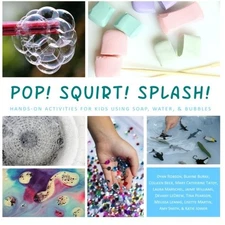 POP! SQUIRT! SPLASH!: HANDS-ON ACTIVITIES FOR KIDS USING By Dyan Robson & Blayne