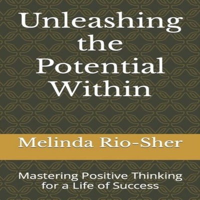 Unleashing the Potential Within Mastering Positive Thinking for a