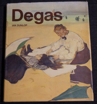 Degas by Ian Dunlop 1979 Hardcover 1st Edition Illust Edgar Degas Life Art & Era