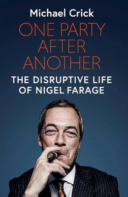 One Party After Another | The Disruptive Life of Nigel Farage | Michael Crick