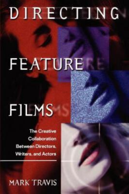 Directing Feature Films : The Creative Collaboration Between Directors, Writers,