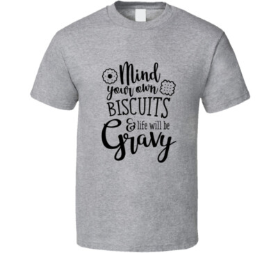 Mind Your Own Biscuits & Life Funny Loving Tshirt Cool Mother's Day Tee For Mom