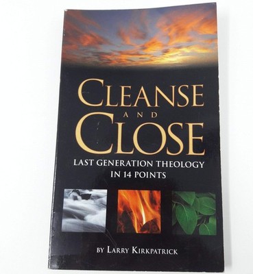 Cleanse and Close - Last Generation Theology in 14 Points