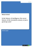 Is The History Of Intelligence The Secret History Of The Twentieth Century,...