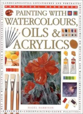 Painting with Watercolors, Oils & Acrylics (Practical Handbook) 