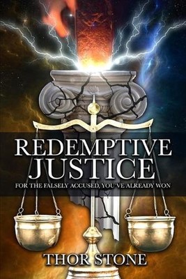 Redemptive Justice: For the Falsely Accused, You've Already Won by Thor Stone Pa