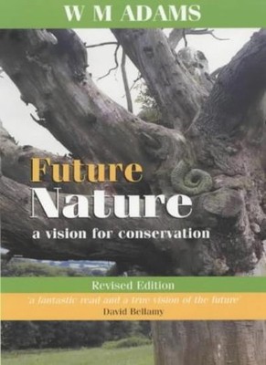 Future Nature: A Vision for Conservation,W.M. Adams