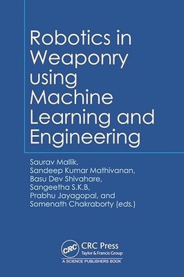 Robotics in Weaponry using Machine Learning and Engineering by Saurav Mallik