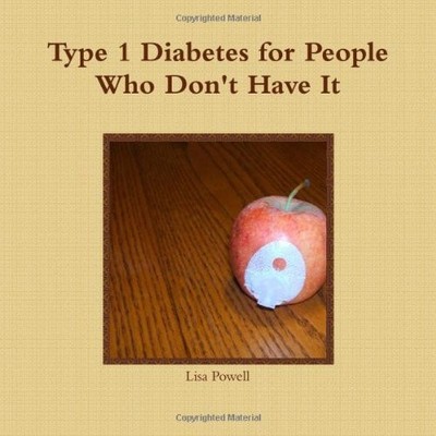 TYPE 1 DIABETES FOR PEOPLE WHO DON'T HAVE IT By Lisa Powell **BRAND NEW**
