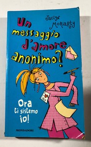 Un Messaggio D Amore Anonimo Ora Ti Sistemo Io Di Jaclyn Moriarty Ebay