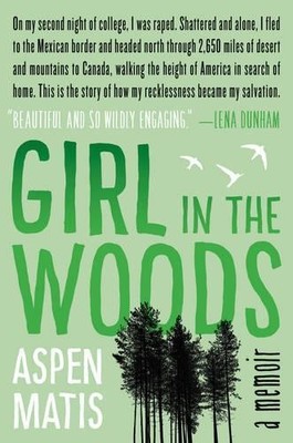 Girl in the Woods: A Memoir by Matis, Aspen 0062291068 FREE Shipping