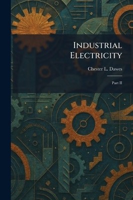 Industrial Electricity: Part II by Chester L. Dawes Paperback Book